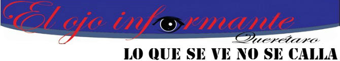 EDICIÓN ” EL OJO INFORMANTE QUERÉTARO” EDICIÓN ” EL OJO INFORMANTE QUERÉTARO”